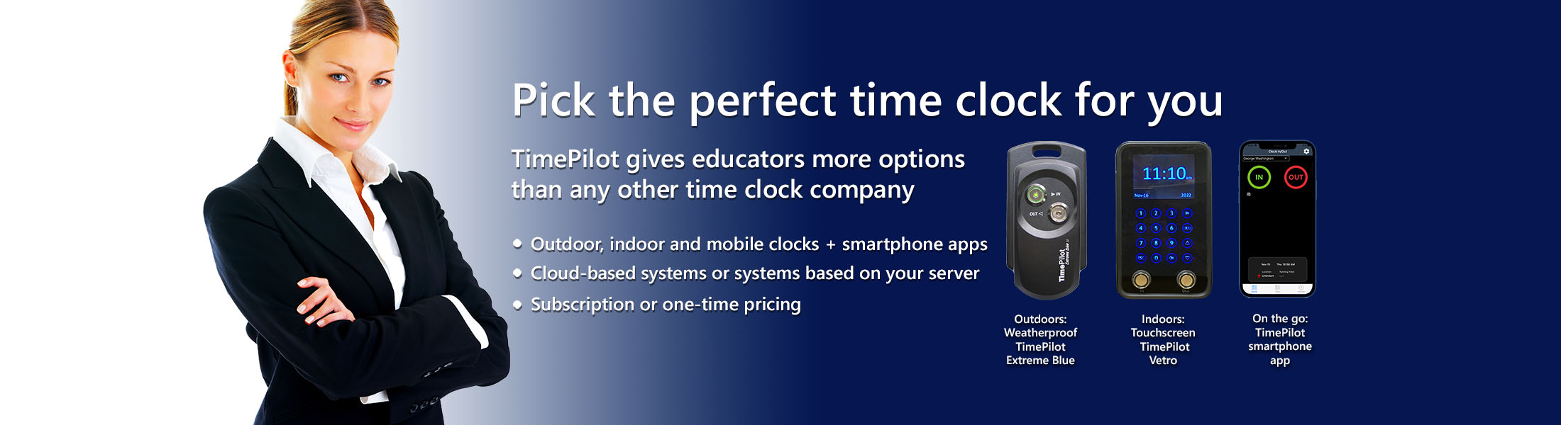 No time and attendance company gives you more options than TimePilot: Outdoor, indoor and mobile clocks + smartphone apps; Cloud-based systems or systems based on your server; subscription or one-time pricing.